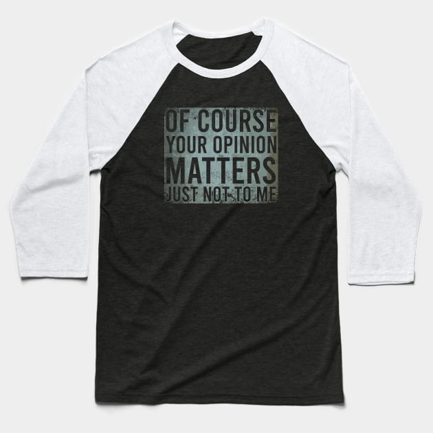 Of Course Your Opinion Matters Just Not To Me Baseball T-Shirt by Zen Cosmos Official